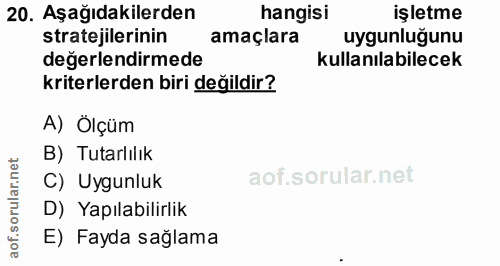 20. soru: Aşağıdakilerden hangisi işletme stratejilerinin amaçlara uygunluğunu değerlendirmede kullanılabilecek kriterlerden bi…