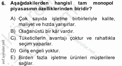 6. soru: Aşağıdakilerden hangisi , tam monopol piyasasının özelliklerinden biridir? A) Çok sayıda işletme birbirleriyle kalite…