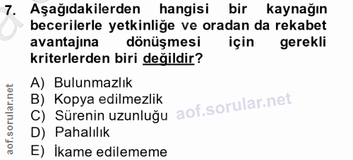 7. soru: Aşağıdakilerden hangisi bir kaynağın becerilerle yetkinliğe ve oradan da rekabet avantajina dönüşmesi için gerekli kr…