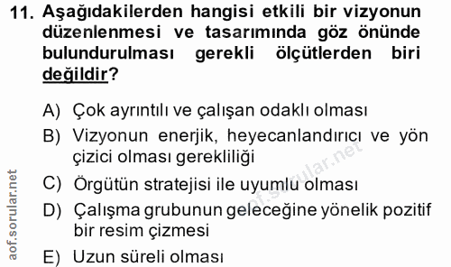 11. soru: Aşağıdakilerden hangisi etkili bir vizyonun düzenlenmesi ve tasarımında göz önünde bulundurulması gerekli ölçütlerden…