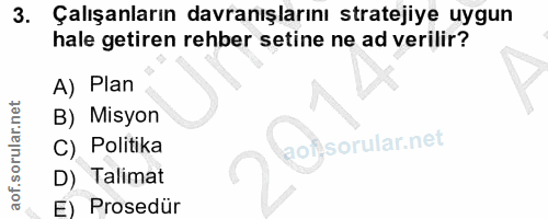 3. soru: Çalışanların davranışlarını stratejiye uygun hale getiren rehber setine ne ad verilir? A) Plan B) Misyon C) Politika…