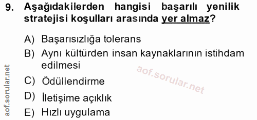 9. soru: Aşağıdakilerden hangisi başarılı yenilik stratejisi koşulları arasında yer almaz? A) Başarısızlığa tolerans B) Aynı k…