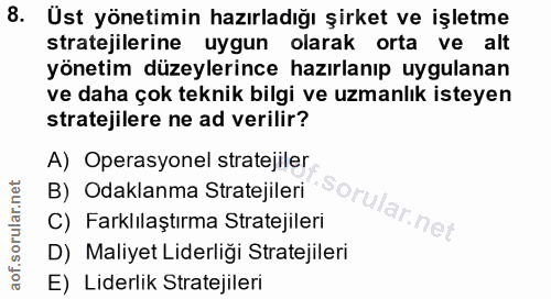 8. soru: Üst yönetimin hazırladığı şirket ve işletme stratejilerine uygun olarak orta ve alt yönetim düzeylerince hazırlanıp u…
