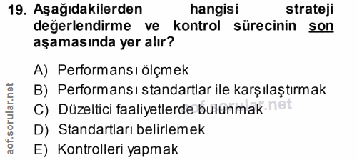 19. soru: Aşağıdakilerden hangisi strateji değerlendirme ve kontrol sürecinin son aşamasında yer alır? A) Performansı ölçmek B)…