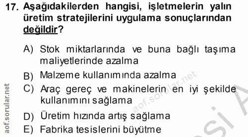 17. soru: Aşağıdakilerden hangisi, işletmelerin yalın üretim stratejilerini uygulama sonuçlarından değildir? A) Stok miktarları…