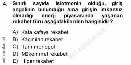 4. soru: Sınırlı sayıda işletmenin olduğu, giris engelinin bulunduğu ama girişin imkansız olma diil enerji piyasasında yaşanan…