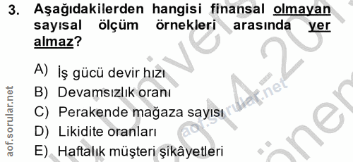 3. soru: Aşağıdakilerden hangisi finansal olmayan sayısal ölçüm örnekleri arasında yer almaz? A) İş gücü devir hızı B) Devamsı…
