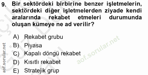 9. soru: Bir sektördeki birbirine benzer işletmelerin, sektördeki diğer işletmelerden ziyade kendi aralarında rekabet etmeleri…