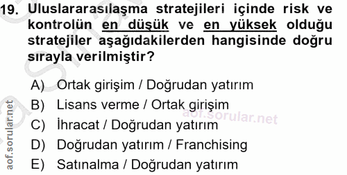 19. soru: Uluslararasılaşma stratejileri içinde risk ve kontrolün en düşük ve en yüksek olduğu stratejiler aşağıdakilerden hang…