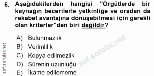 6. soru: Aşağıdakilerden hangisi "Örgütlerde bir kaynağın becerilerle yetkinliğe ve oradan da rekabet avantajına dönüşebilmesi…