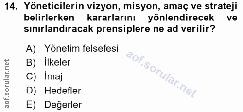 14. soru: Yöneticilerin vizyon, misyon, amaç ve strateji belirlerken kararlarını yönlendirecek ve sınırlandıracak prensiplere n…