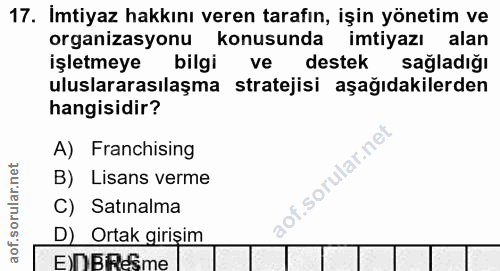 17. soru: İmtiyaz hakkını veren tarafın, işin yönetim ve organizasyonu konusunda imtiyazı alan işletmeye bilgi ve destek sağlad…