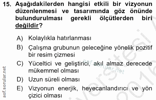 15. soru: Aşağıdakilerden hangisi etkili bir vizyonun düzenlenmesi ve tasarımında göz önünde bulundurulması gerekli l ölçütlerd…