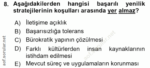 8. soru: Aşağıdakilerden hangisi başarılı yenilik stratejilerinin koşulları arasında yer almaz? A) İletişime açıklık B) Başarı…