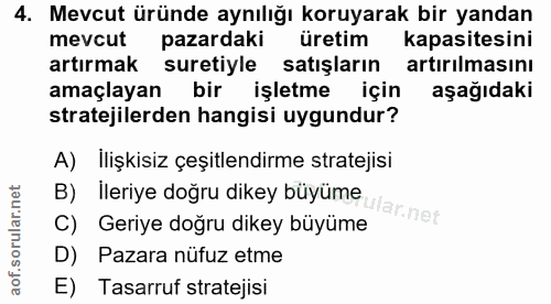 4. soru: Mevcut üründe aynılığı koruyarak bir yandan mevcut pazardaki üretim kapasitesini artırmak suretiyle satışların artırı…