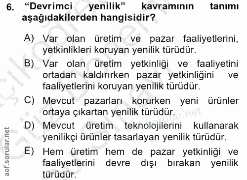 6. soru: "Devrimci yenilik" kavramının tanımı aşağıdakilerden hangisidir? A) Var olan üretim ve pazar faaliyetlerini, yetkinli…
