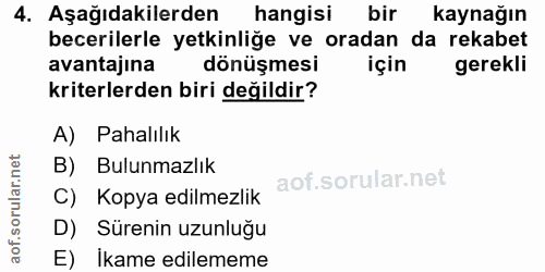 4. soru: Aşağıdakilerden hangisi bir kaynağın becerilerle yetkinliğe ve oradan da rekabet avantajina dönüşmesi için gerekli kr…
