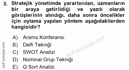 3. soru: Stratejik yönetimde yararlanılan, uzmanların bir araya getirildiği ve yazılı olarak görüşlerinin alındığı, daha sonra…
