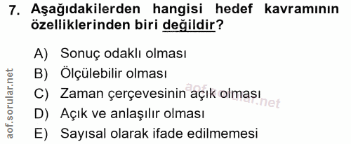 7. soru: Aşağıdakilerden hangisi hedef kavramının özelliklerinden biri değildir? A) Sonuç odaklı olması B) Ölçülebilir olması…