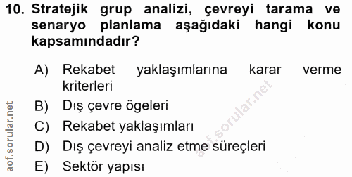 10. soru: Stratejik grup analizi, çevreyi tarama ve senaryo planlama aşağıdaki hangi konu kapsamındadır? A) Rekabet yaklaşımlar…