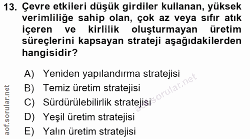 13. soru: Çevre etkileri düşük girdiler kullanan, yüksek verimliliğe sahip olan, çok az veya sıfır atık içeren ve kirlilik oluş…