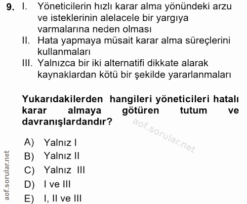 9. soru: I. Yöneticilerin hızlı karar alma yönündeki arzu ve isteklerinin alelacele bir yargıya varmalarına neden olması II. H…