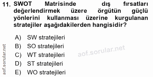 11. soru: SWOT Matrisinde diş fırsatları değerlendirmek üzere örgütün güçlü yönlerini kullanması üzerine kurgulanan stratejiler…