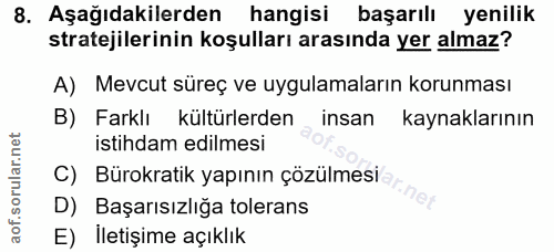 8. soru: Aşağıdakilerden hangisi başarılı yenilik stratejilerinin koşulları arasında yer almaz? A) Mevcut süreç ve uygulamalar…