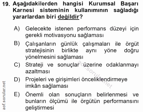 19. soru: Aşağıdakilerden hangisi Kurumsal Başarı Karnesi sisteminin kullanımının sağladığı yararlardan biri değildir? A) Gelec…