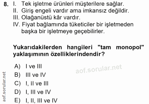 8. soru: I. Tek işletme ürünleri müşterilere sağlar. II. Giriş engeli vardır ama imkansız değildir. III. Olağanüstü kâr vardır…