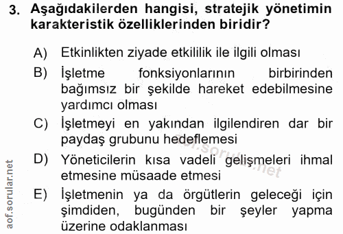3. soru: Aşağıdakilerden hangisi, stratejik yönetimin karakteristik özelliklerinden biridir? A) Etkinlikten ziyade etkililik i…
