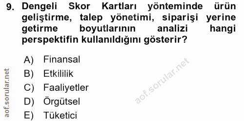 9. soru: Dengeli Skor Kartları yönteminde ürün geliştirme, talep yönetimi, siparişi yerine getirme boyutlarının analizi hangi…