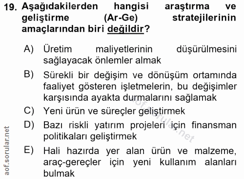 19. soru: Aşağıdakilerden hangisi araştırma ve geliştirme (Ar-Ge) stratejilerinin amaçlarından biri değildir? A) Üretim maliyet…