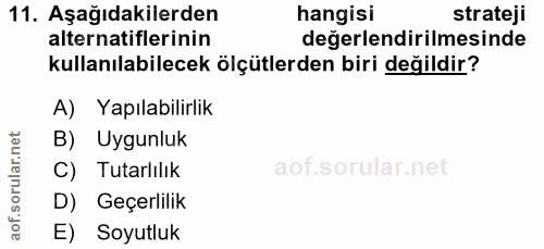 11. soru: Aşağıdakilerden hangisi strateji alternatiflerinin değerlendirilmesinde kullanılabilecek ölçütlerden biri değildir? A…