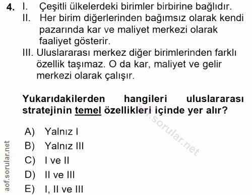 4. soru: l. Çeşitli ülkelerdeki birimler birbirine bağlıdır. Il. Her birim diğerlerinden bağımsız olarak kendi pazarında kar v…