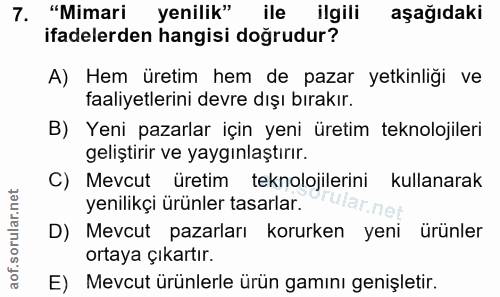7. soru: "Mimari yenilik" ile ilgili aşağıdaki ifadelerden hangisi doğrudur? A) Hem üretim hem de pazar yetkinliği ve faaliyet…