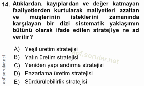 14. soru: Atıklardan, kayıplardan ve değer katmayan faaliyetlerden kurtularak maliyetleri azaltan ve müşterinin isteklerini zam…