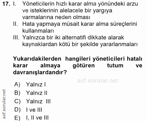 17. soru: l. Yöneticilerin hızlı karar alma yönündeki arzu ve isteklerinin alelacele bir yargıya varmalarına neden olması II. H…