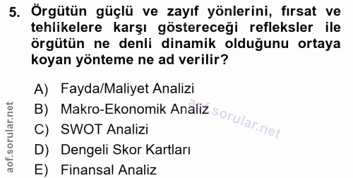 5. soru: Örgütün güçlü ve zayıf yönlerini, fırsat ve tehlikelere karşı göstereceği refleksler ile örgütün ne denli dinamik old…