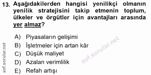 13. soru: Aşağıdakilerden hangisi yenilikçi olmanın yenilik stratejisini takip etmenin toplum, ülkeler ve örgütler için avantaj…