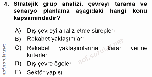 4. soru: Stratejik grup analizi, çevreyi tarama ve senaryo planlama aşağıdaki hangi konu kapsamındadır? A) Dış çevreyi analiz…