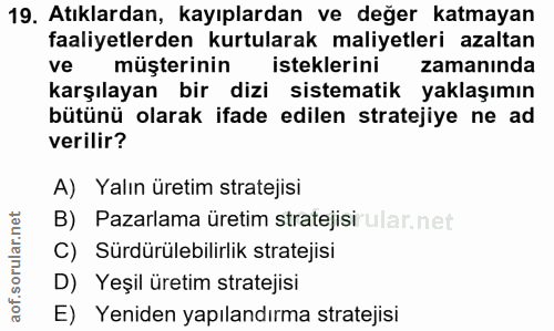 19. soru: Atıklardan, kayıplardan ve değer katmayan faaliyetlerden kurtularak maliyetleri azaltan ve müşterinin isteklerini zam…
