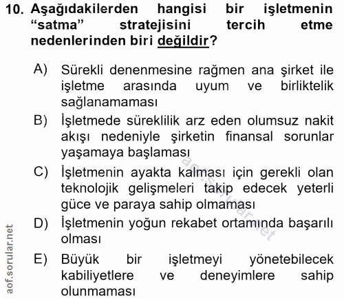 10. soru: Aşağıdakilerden hangisi bir işletmenin "satma" stratejisini tercih etme nedenlerinden biri değildir? A) Sürekli denen…
