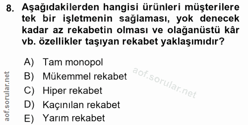 8. soru: Aşağıdakilerden hangisi ürünleri müşterilere tek bir işletmenin sağlaması, yok denecek kadar az rekabetin olması ve o…