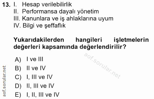 13. soru: I. Hesap verilebilirlik II. Performansa dayalı yönetim III. Kanunlara ve iş ahlaklarına uyum IV. Bilgi ve şeffaflık Y…