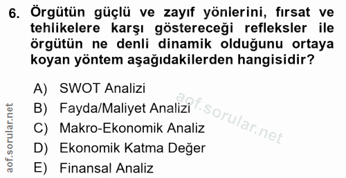 6. soru: Örgütün güçlü ve zayıf yönlerini, fırsat ve tehlikelere karşı göstereceği refleksler ile örgütün ne denli dinamik old…