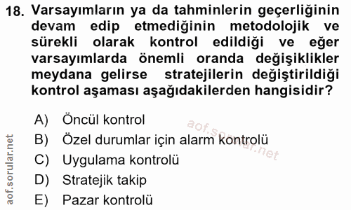 18. soru: Varsayımların ya da tahminlerin geçeliğinin devam edip etmediğinin metodolojik ve sürekli olarak kontrol edildiği ve…