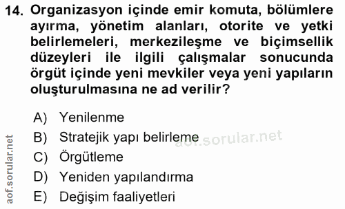 14. soru: Organizasyon içinde emir komuta, bölümlere ayırma, yönetim alanları, otorite ve yetki belirlemeleri, merkezileşme ve…