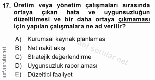 17. soru: Üretim veya yönetim çalışmaları sırasında ortaya çıkan hata ve uygunsuzluğun düzeltilmesi ve bir daha ortaya çıkmamas…