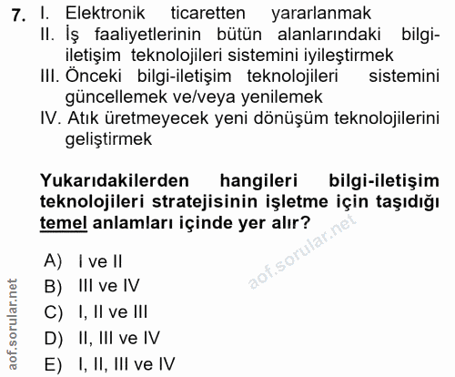 7. soru: I. Elektronik ticaretten yararlanmak II. İş faaliyetlerinin bütün alanlarındaki bilgi- iletişim teknolojileri sistemi…